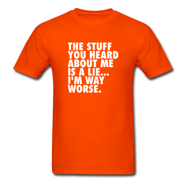 The Stuff You Heard About Me Is A Lie I m Way Worse Men s Funny T-Shirt Supply - Image 4
