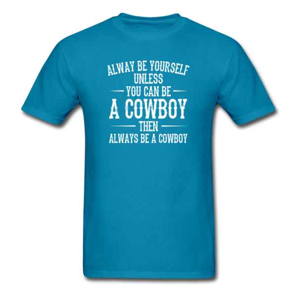 Always Be Yourself Unless You Can Be A Cowboy Men s Funny T-Shirt Online - Image 3