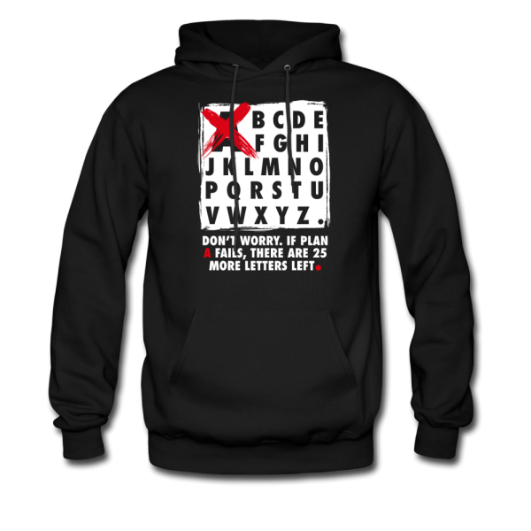 Don t Worry If Plan A Fails There Are 25 More Letters Left Hoodie Online Hot Sale