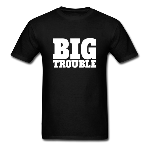 Big Trouble Men s Funny T-Shirt Fashion