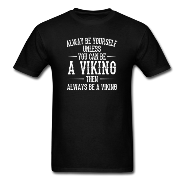 Always Be Yourself Unless You Can Be A Viking Men s Funny T-Shirt Discount