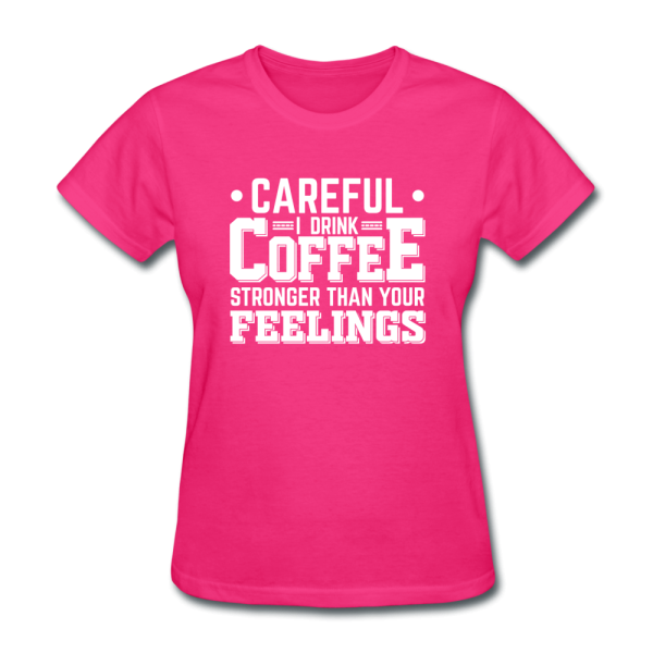 Careful I Drink Coffee Stronger Than Your Feelings Women s Funny T-Shirt Online Sale - Image 3