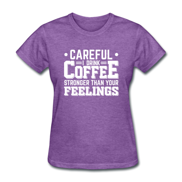 Careful I Drink Coffee Stronger Than Your Feelings Women s Funny T-Shirt Online Sale - Image 4