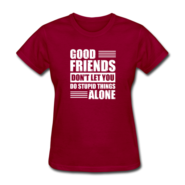 Good Friends Don t Let You Do Stupid Things Alone Women s Funny T-Shirt Online Sale - Image 4