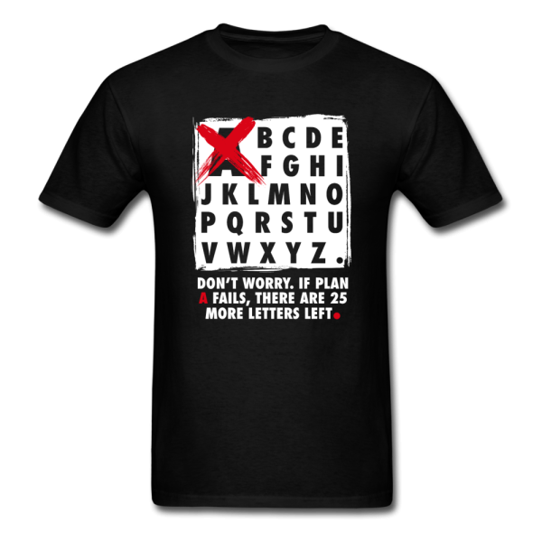 Don t Worry If Plan A Fails There Are 25 More Letters Left Men s Motivational T-Shirt Supply