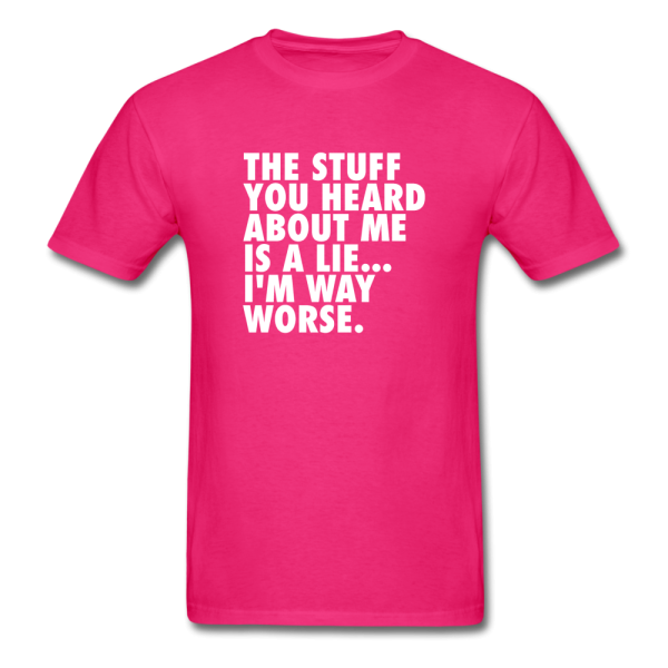 The Stuff You Heard About Me Is A Lie I m Way Worse Men s Funny T-Shirt Supply - Image 2
